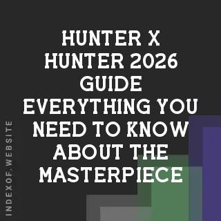 Hunter x Hunter 2026 Guide: Everything You Need to Know About the Masterpiece - Indexof